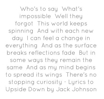 lyrics for upside down|who's to say what's impossible.